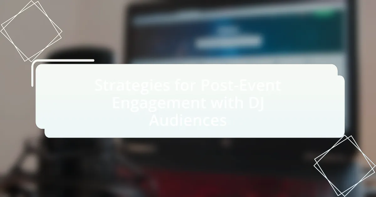 Strategies for Post-Event Engagement with DJ Audiences