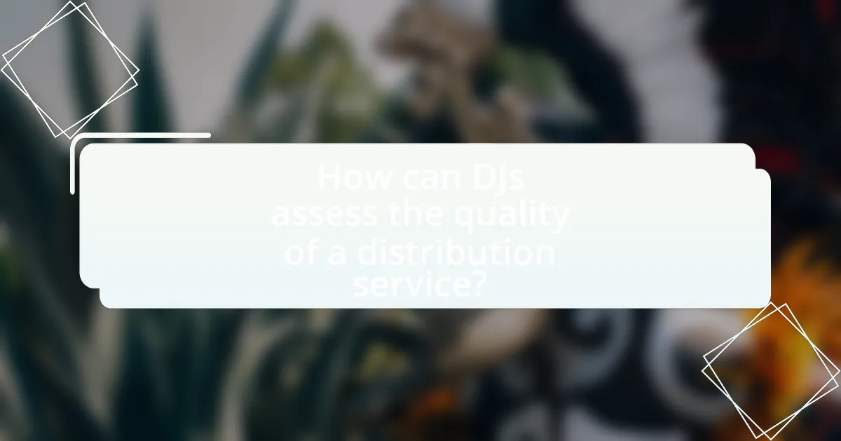 How can DJs assess the quality of a distribution service?