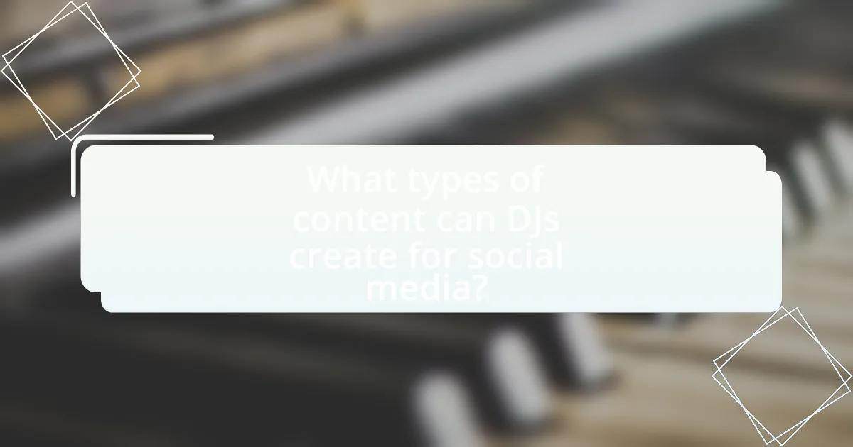 What types of content can DJs create for social media?